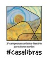 3o. Campeonato Artístico Literário do #CasaLibras